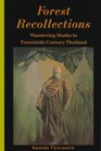 Forest Recollections Wandering Monks in TwentiethCentury Thailand