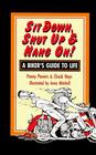 Sit Down Shut Up and Hang on A Biker's Guide to Life