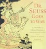 Dr Seuss Goes to War The World War II Editorial Cartoons of Theodor Seuss Geisel