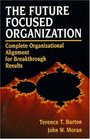 Future Focused Organization The Complete Organizational Alignment for Breakthrough Results