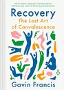 Recovery The Lost Art of Convalescence