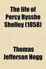 The life of Percy Bysshe Shelley