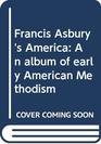 Francis Asbury's America An album of early American Methodism