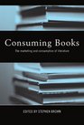 Consuming Books The Marketing and Consumption of Literature