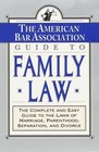 The ABA Guide to Family Law  The Complete and Easy Guide to the Laws of Marriage Parenthood Separation