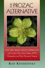 The Prozac Alternative  Natural Relief from Depression with St John's Wort Kava Ginkgo 5HTP Homeopathy and Other Alternative Therapies