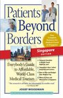 Patients Beyond Borders Singapore Edition  Everybody's Guide to Affordable WorldClass Medical Tourism