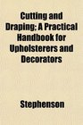 Cutting and Draping A Practical Handbook for Upholsterers and Decorators