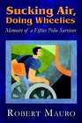 Sucking Air Doing Wheelies Memoirs of a Fifties Polio Survivor