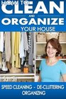 How To Clean and Organize Your House The Ultimate DIY House Hack Guide for Speed Cleaning Decluttering Organizing  Learn How to Save Money and Simplify Your Life