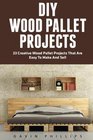 DIY Wood Pallet Projects: 23 Creative Wood Pallet Projects That Are Easy To Make And Sell! (DIY Household Hacks, DIY Projects, Woodworking)