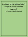 The Quest for the Origin of John's Gospel A SourceOriented Approach