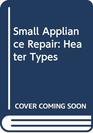 Small Appliance Repair Heater Types