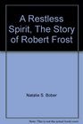 A Restless Spirit The Story of Robert Frost