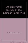 An illustrated history of the Chinese in America