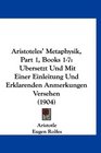 Aristoteles' Metaphysik Part 1 Books 17 Ubersetzt Und Mit Einer Einleitung Und Erklarenden Anmerkungen Versehen