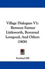 Village Dialogues V1 Between Farmer Littleworth Reverend Lovegood And Others