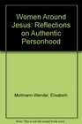 Women around Jesus  reflections on authentic personhood