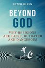 Beyond God Why Religions Are False Outdated and Dangerous