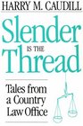 Slender Is the Thread Tales from a Country Law Office