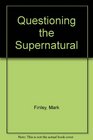 Questioning the Supernatural