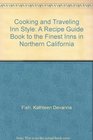 Cooking and Traveling Inn Style A Recipe Guide Book to the Finest Inns in Northern California