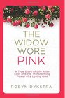 The Widow Wore Pink: A True Story of Life After Loss and the Transforming Power of a Loving God