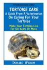 Tortoise Care  A Guide From A Veterinarian On Caring For Your Tortoise Make Your Tortoise Live For 50 Years Or More