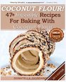 Coconut Flour 47 Irresistible Recipes for Baking with Coconut Flour Perfect for Gluten Free Celiac and Paleo Diets