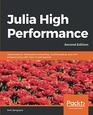 Julia High Performance Optimizations distributed computing multithreading and GPU programming with Julia 10 and beyond 2nd Edition