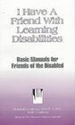 Basic Manuals for Friends of the Disabled  I Have a Friend With Learning Disabilities