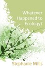 Whatever Happened to Ecology