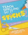 Teach Spelling So It Sticks Quick and Clever Ways That Work for Grades 48