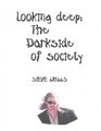 Looking deep The Darkside of Society