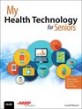 My Health Technology for Seniors Take Charge of Your Health Through Technology