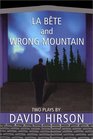 La Bete and Wrong Mountain Two Plays by David Hirson