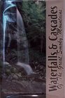 Waterfalls  Cascades of the Smokies A Guide to Finding  Enjoying 30 Waterfalls of the Great Smoky Mountain National Park