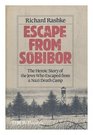 Escape from Sobibor The Heroic Story of the Jews Who Escaped from a Nazi Death Camp