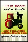 Fifty Acres and a Poodle A Story of Love Livestock and Finding Myself on a Farm