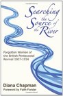 Searching the Source of the River Forgotten Women of the British Pentecostal Revival 19071914