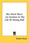 Ree Horse Race An Incident In The Life Of Sitting Bull