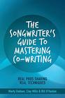 The Songwriter's Guide to Mastering CoWriting Real Pros Sharing Real Techniques