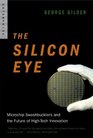 The Silicon Eye Microchip Swashbucklers and the Future of HighTech Innovation