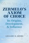 Zermelo's Axiom of Choice Its Origins Development and Influence