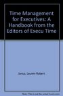Time Management for Executives A Handbook from the Editors of Execu Time