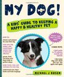 My Dog A Kids' Guide to Keeping a Happy and Healthy Pet