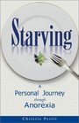 Starving A Personal Journey Through Anorexia