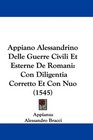 Appiano Alessandrino Delle Guerre Civili Et Esterne De Romani Con Diligentia Corretto Et Con Nuo