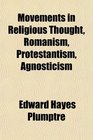Movements in Religious Thought Romanism Protestantism Agnosticism