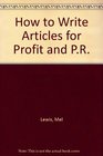 How to Write Articles for Profit and PR